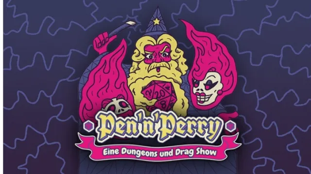Pen'n'Perry - Eine Dungeons und Drag Show